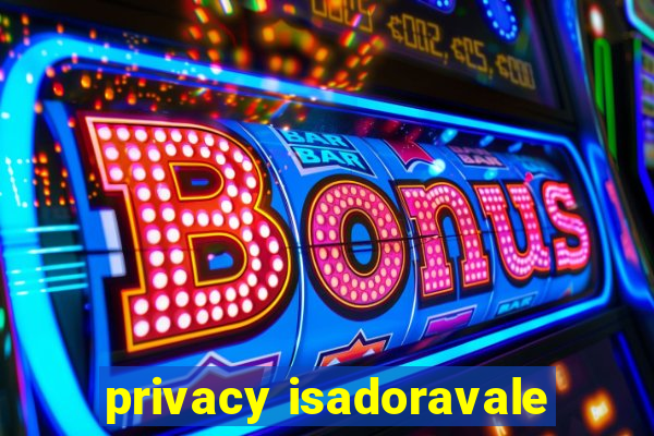 privacy isadoravale