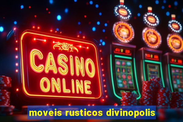 moveis rusticos divinopolis