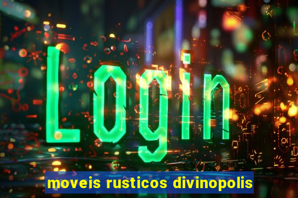 moveis rusticos divinopolis