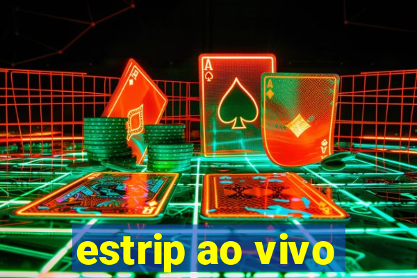 estrip ao vivo