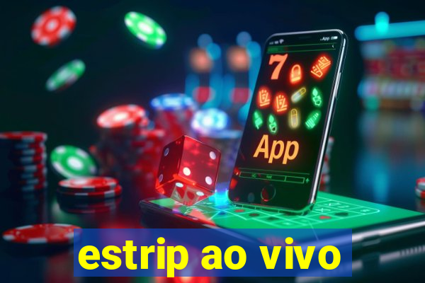 estrip ao vivo