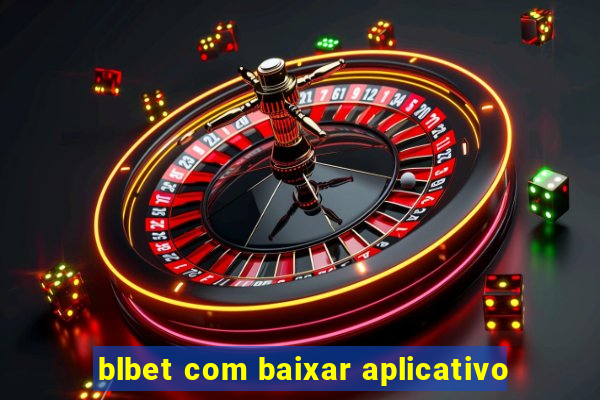 blbet com baixar aplicativo