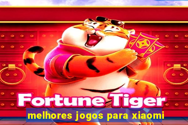 melhores jogos para xiaomi