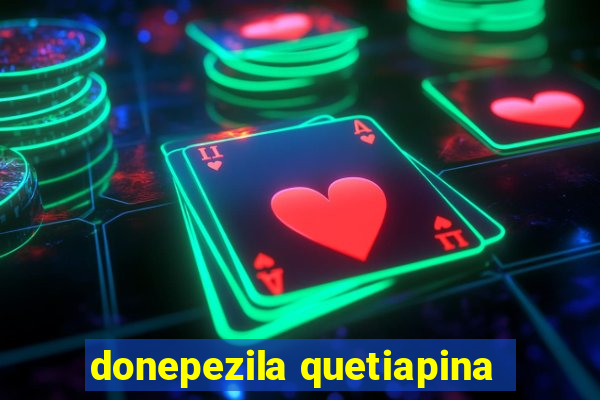 donepezila quetiapina