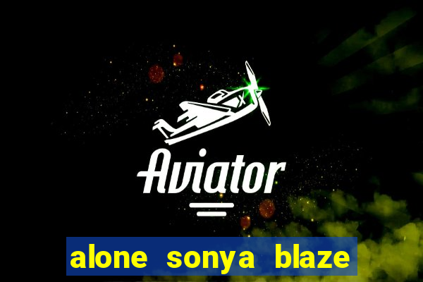 alone sonya blaze & alberto blanco