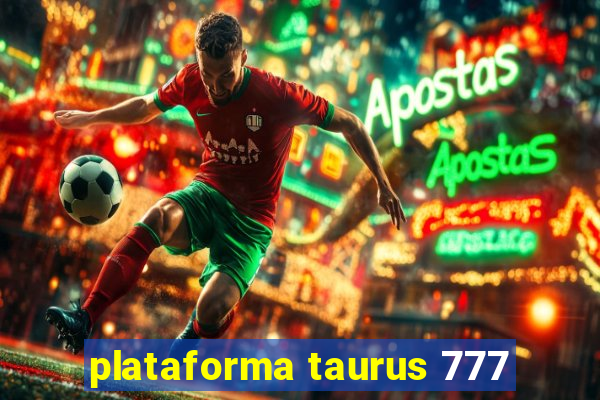 plataforma taurus 777