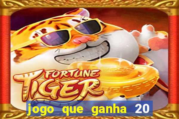 jogo que ganha 20 reais no cadastro