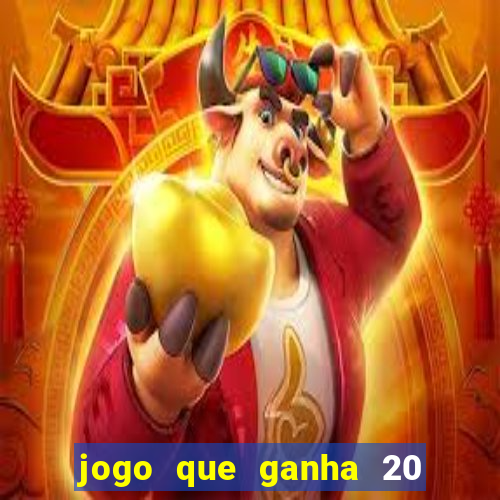 jogo que ganha 20 reais no cadastro