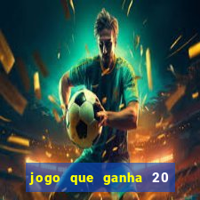 jogo que ganha 20 reais no cadastro