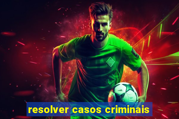 resolver casos criminais