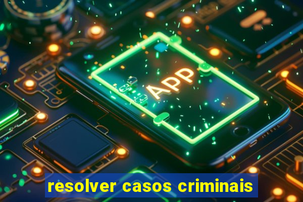 resolver casos criminais