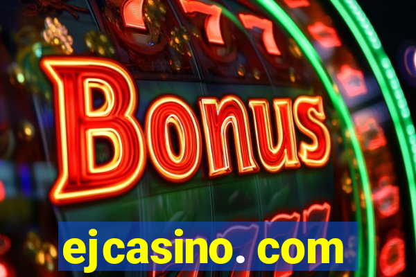 ejcasino. com