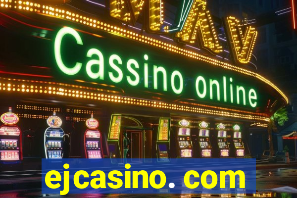 ejcasino. com