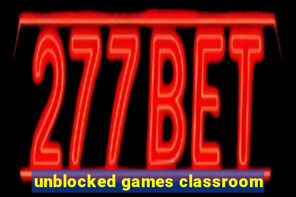 unblocked games classroom