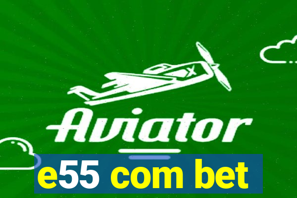 e55 com bet