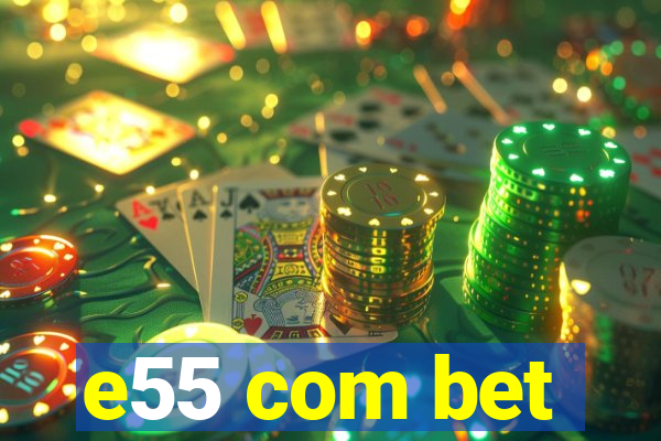 e55 com bet