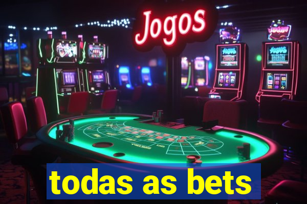 todas as bets