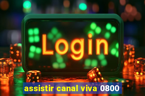 assistir canal viva 0800