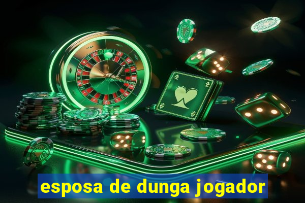 esposa de dunga jogador