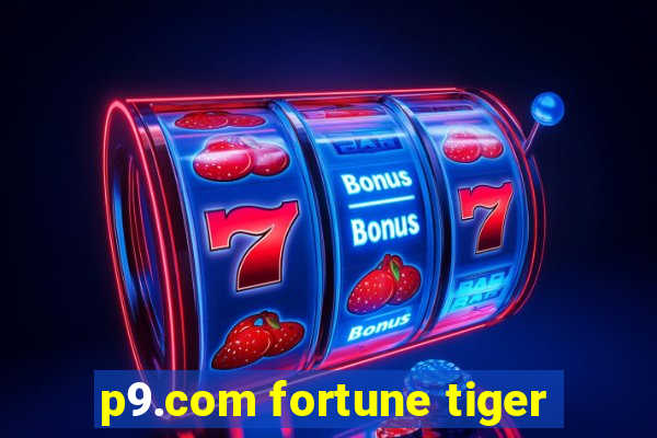 p9.com fortune tiger