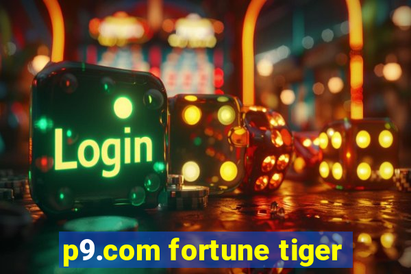 p9.com fortune tiger