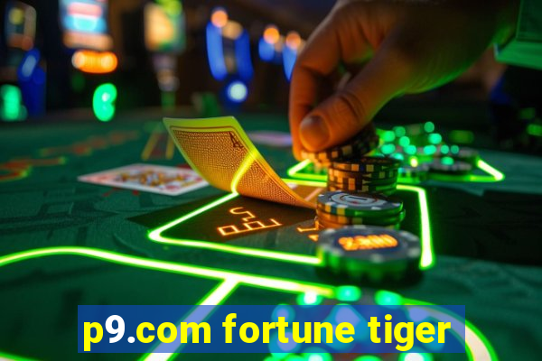 p9.com fortune tiger