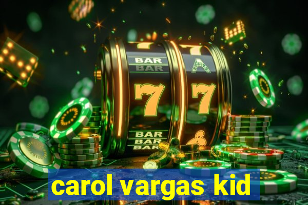 carol vargas kid