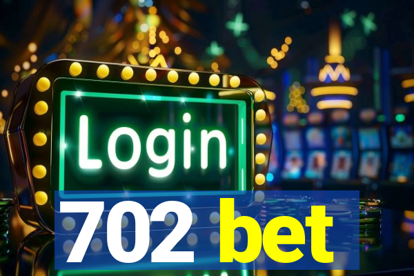 702 bet