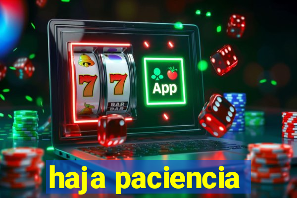 haja paciencia