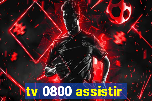 tv 0800 assistir