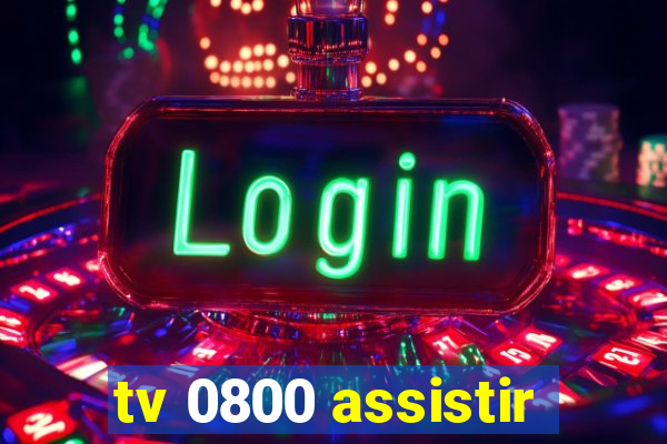 tv 0800 assistir