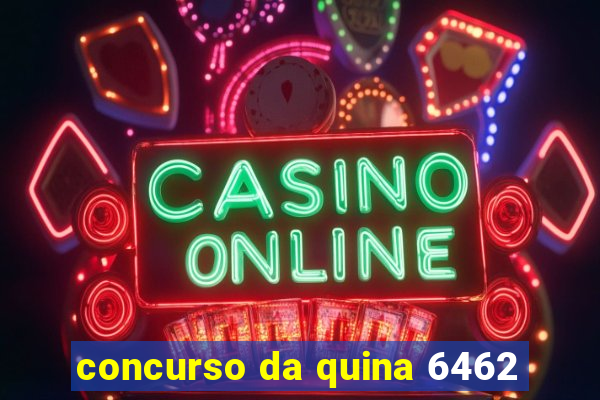 concurso da quina 6462