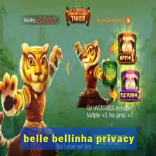 belle bellinha privacy