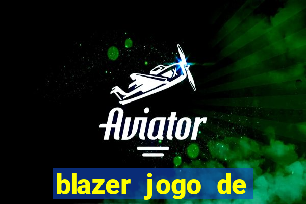 blazer jogo de ganhar dinheiro