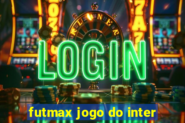 futmax jogo do inter