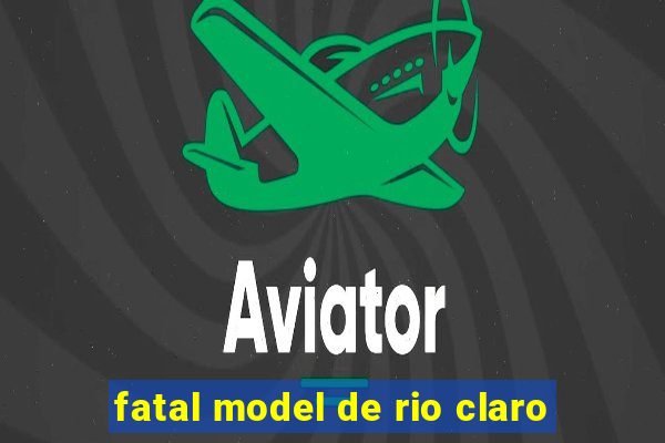 fatal model de rio claro