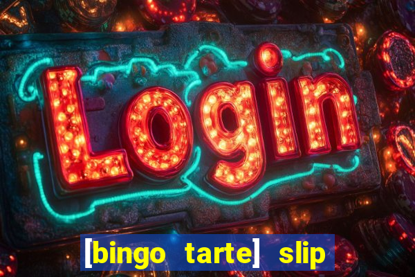 [bingo tarte] slip & stop