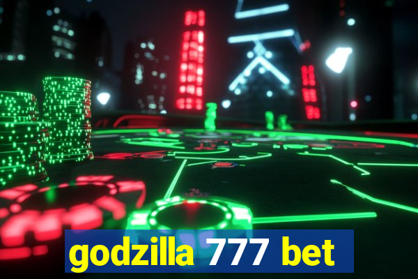 godzilla 777 bet