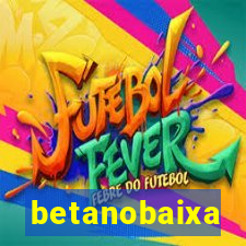 betanobaixa