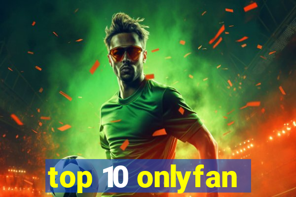 top 10 onlyfan