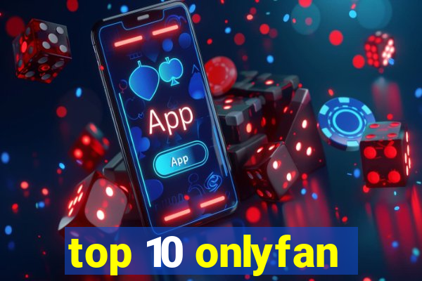 top 10 onlyfan