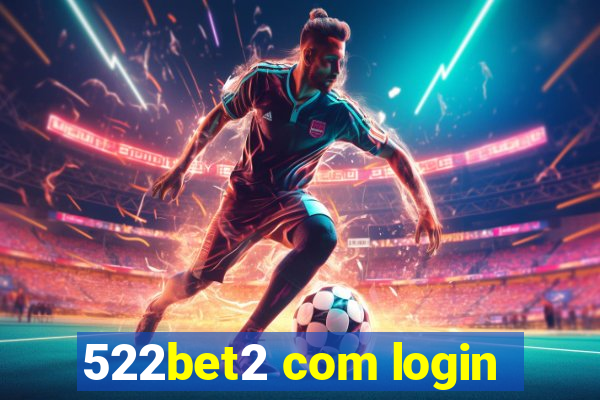 522bet2 com login