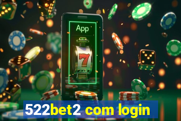 522bet2 com login