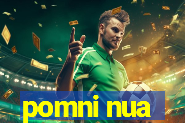 pomni nua