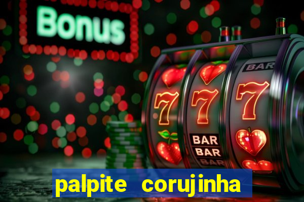 palpite corujinha de hoje