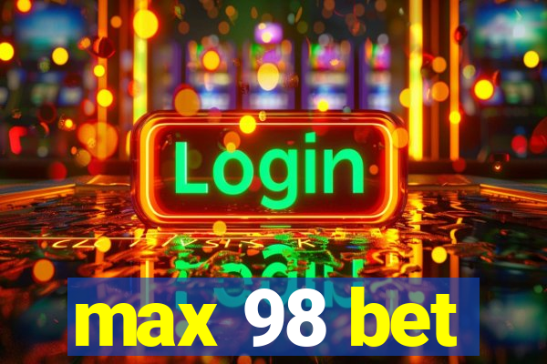 max 98 bet