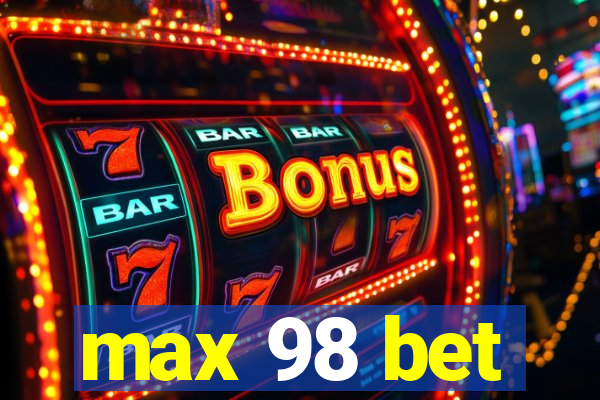 max 98 bet