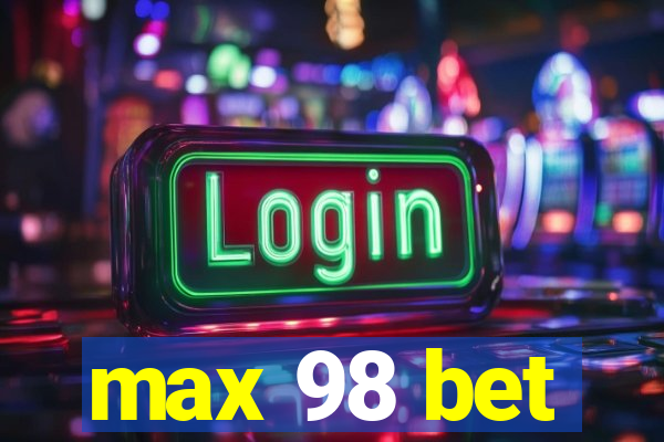 max 98 bet