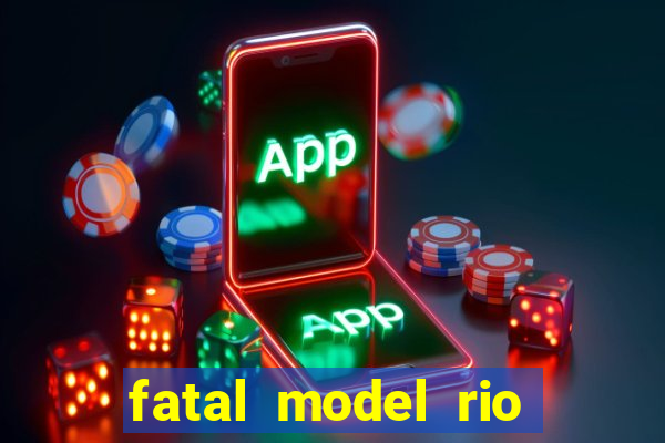 fatal model rio claro s o paulo