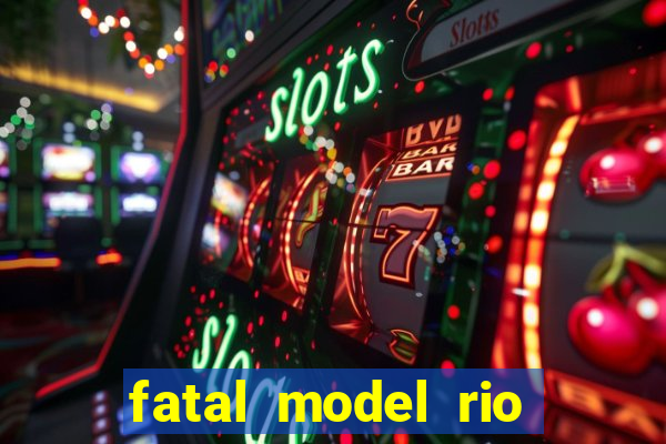 fatal model rio claro s o paulo